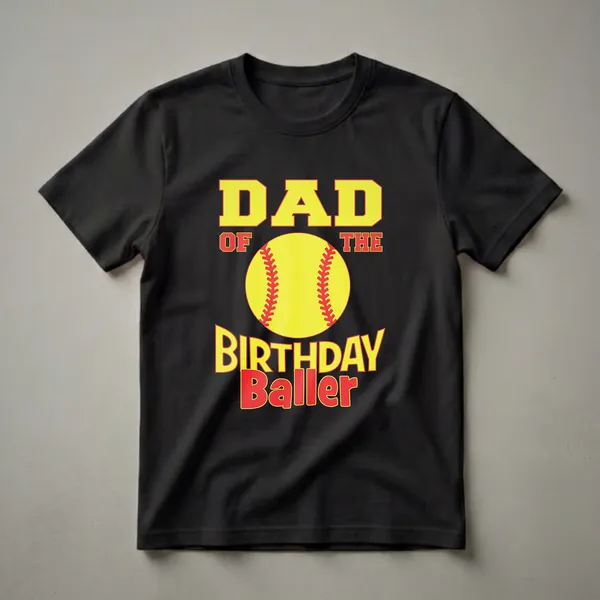 Black t-shirt with yellow and red text that reads 'DAD OF THE BIRTHDAY Baller' with a graphic of a yellow softball with red stitching in the center.