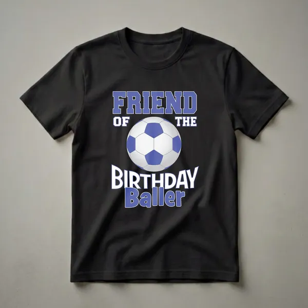 Black t-shirt with a graphic design featuring a soccer ball and the text 'FRIEND OF THE BIRTHDAY Baller' in blue and white.
