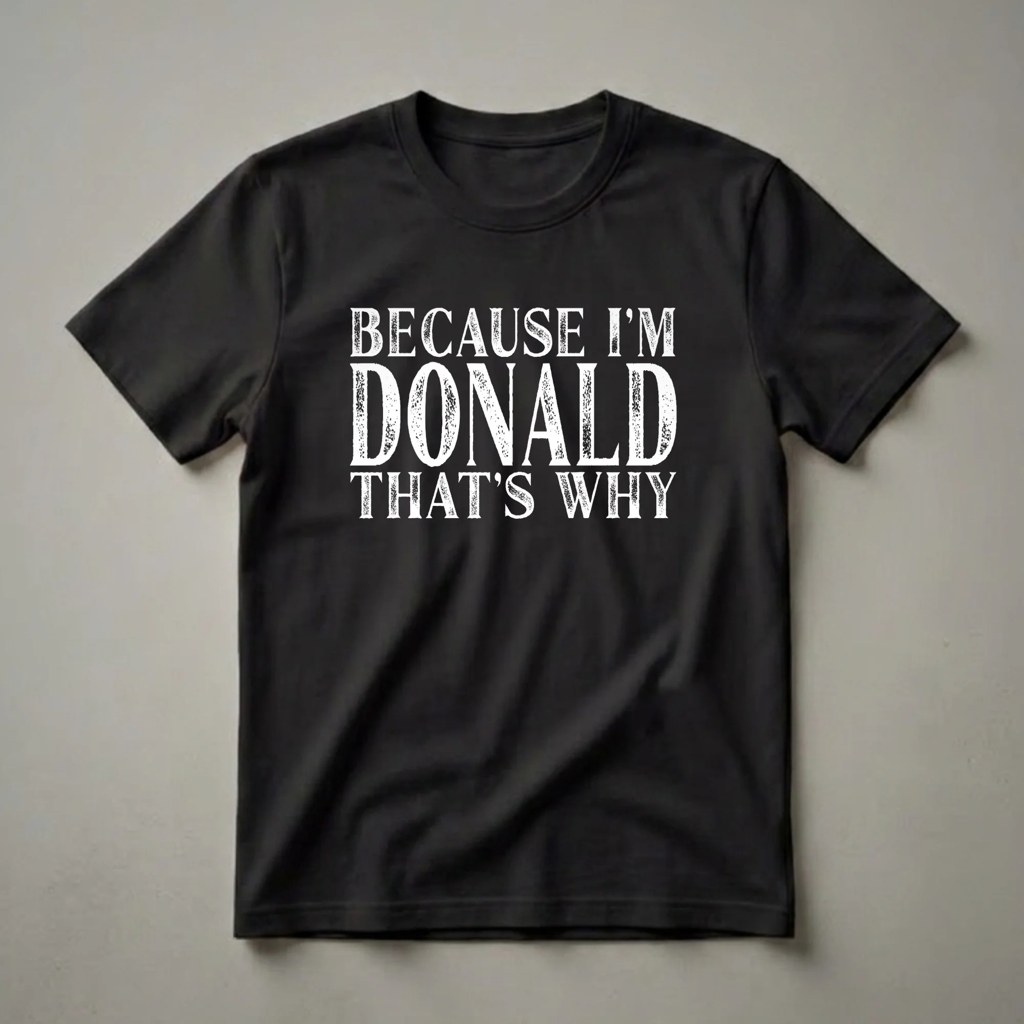 Because I'm Donald That's Why Personalized Name T-Shirt