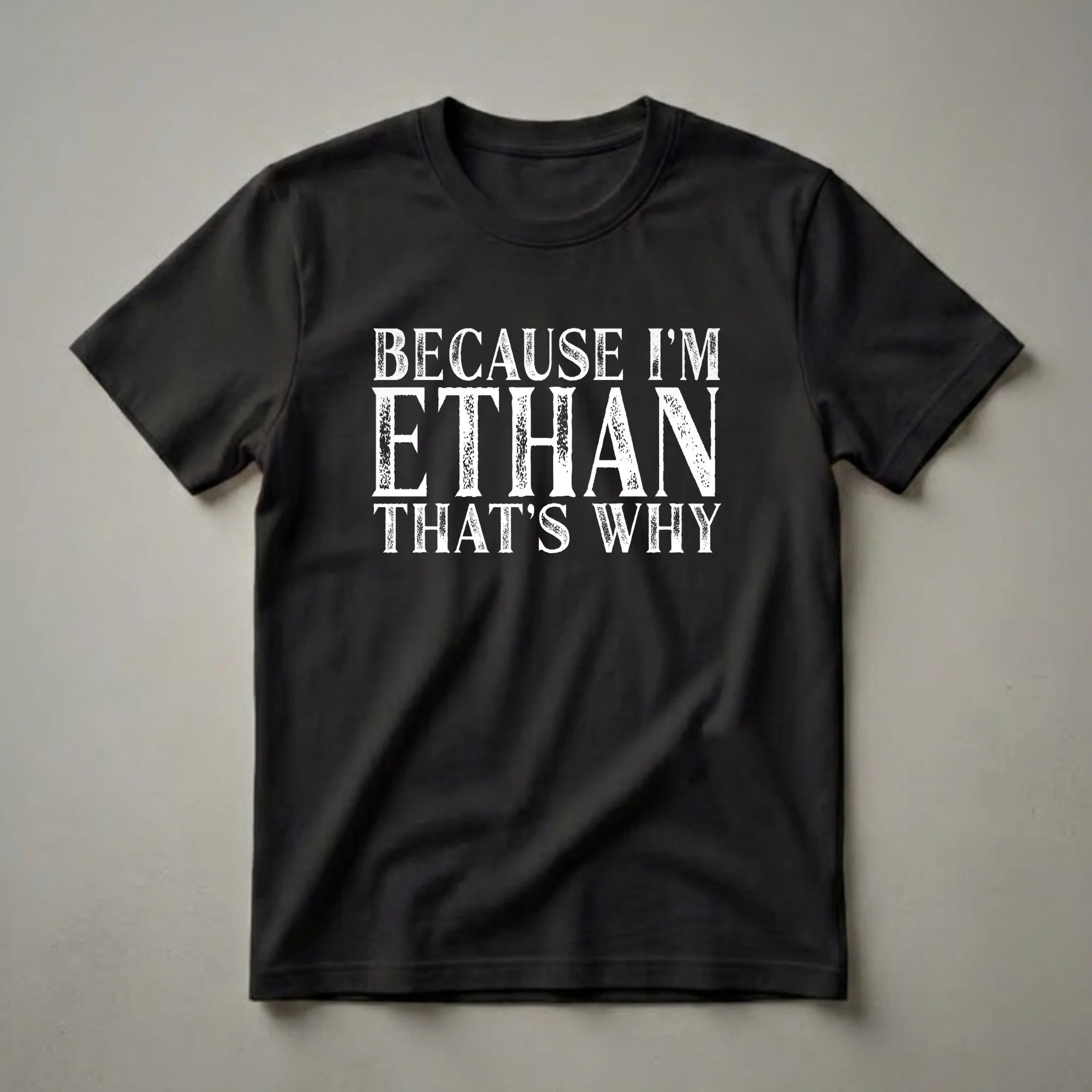 Because I'm Ethan That's Why Personalized Name T-Shirt for Men