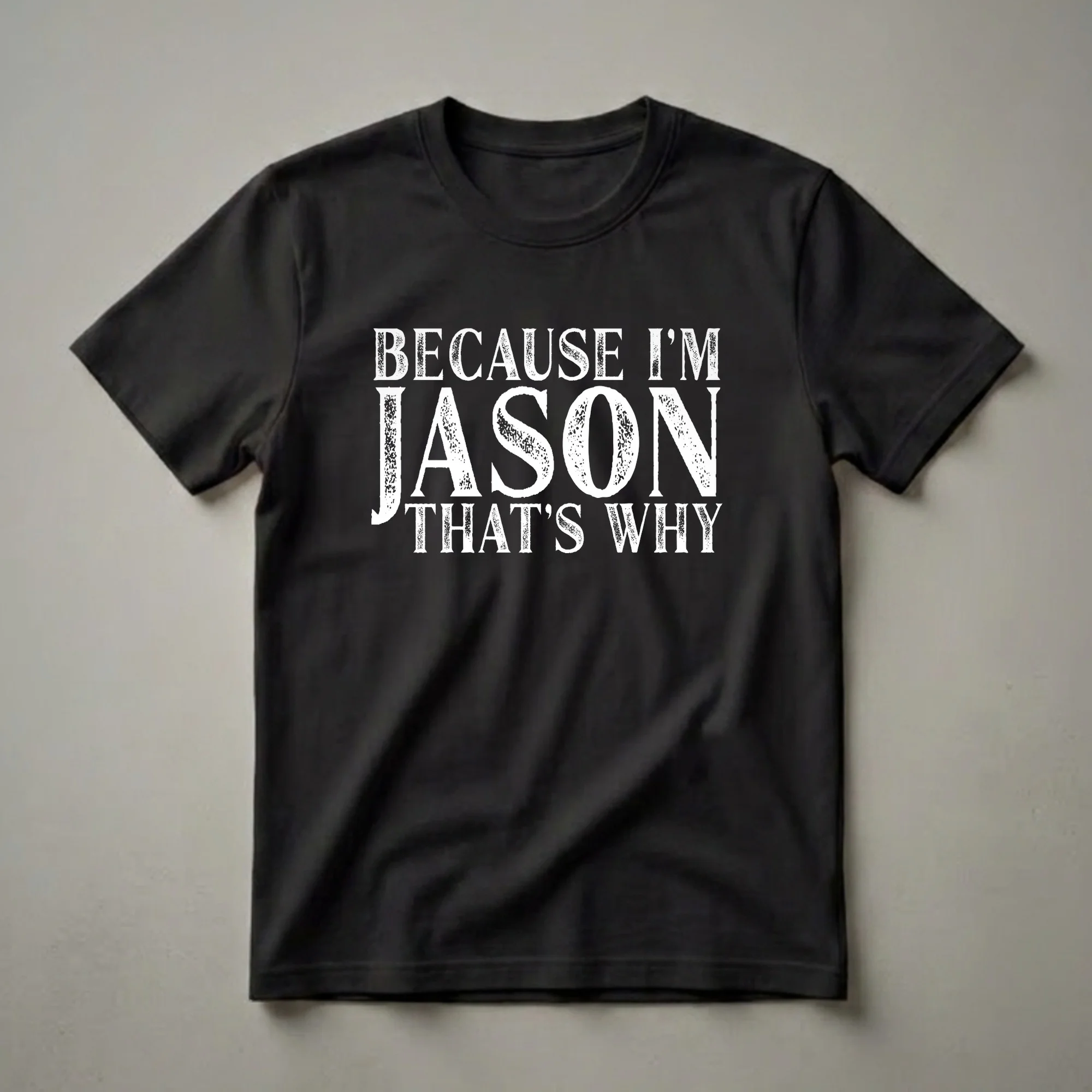 Black t-shirt with distressed white text that reads 'BECAUSE I'M JASON THAT'S WHY'.