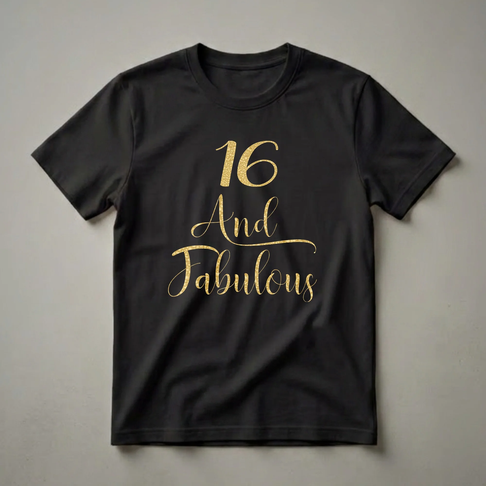 Black t-shirt with gold glitter text that reads "16 And Fabulous" in a large font.