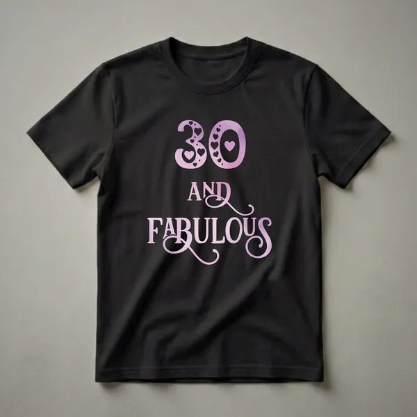 Black t-shirt with a pink and purple gradient graphic that reads '30' with heart details and 'AND FABULOUS' in script font.