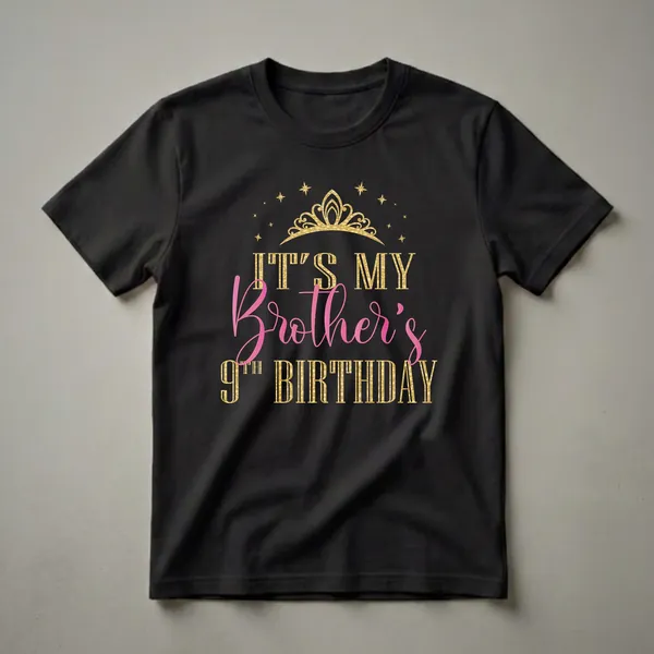 Black t-shirt with gold text that reads 'IT'S MY', pink script text that reads 'Brother's', and gold text that reads '9TH BIRTHDAY', topped with a gold crown and stars.