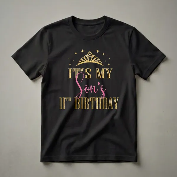 Black t-shirt with gold and pink text that reads 'IT'S MY SON'S 11TH BIRTHDAY' and a gold crown with stars.
