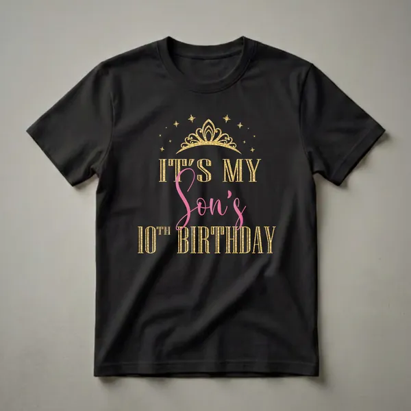 Black t-shirt with gold text reading "IT'S MY SON'S 10TH BIRTHDAY" and a pink "Son's" accent, topped with a gold crown and surrounded by gold stars.