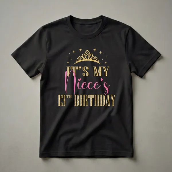 Black t-shirt with a gold tiara and stars graphic, and pink and gold text that reads 'IT'S MY Niece's 13TH BIRTHDAY'.