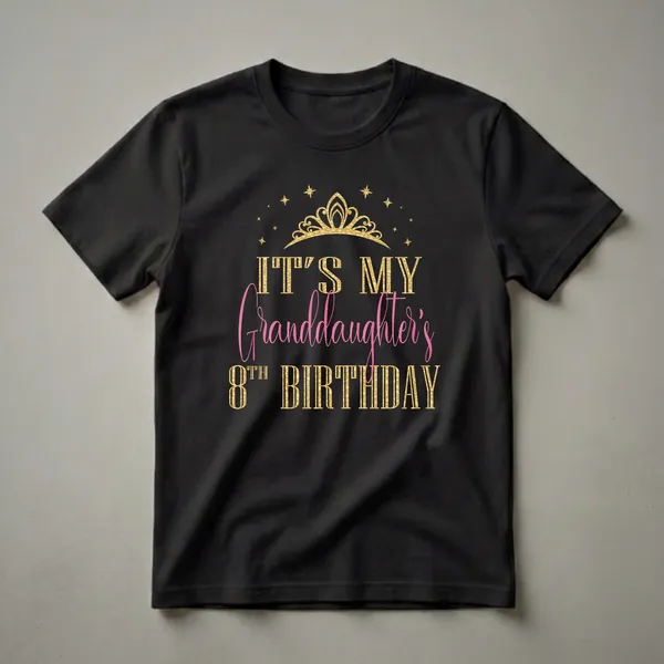 Black t-shirt with gold and pink text that reads 'IT'S MY Granddaughter's 8TH BIRTHDAY', topped with a gold crown and surrounded by gold stars.