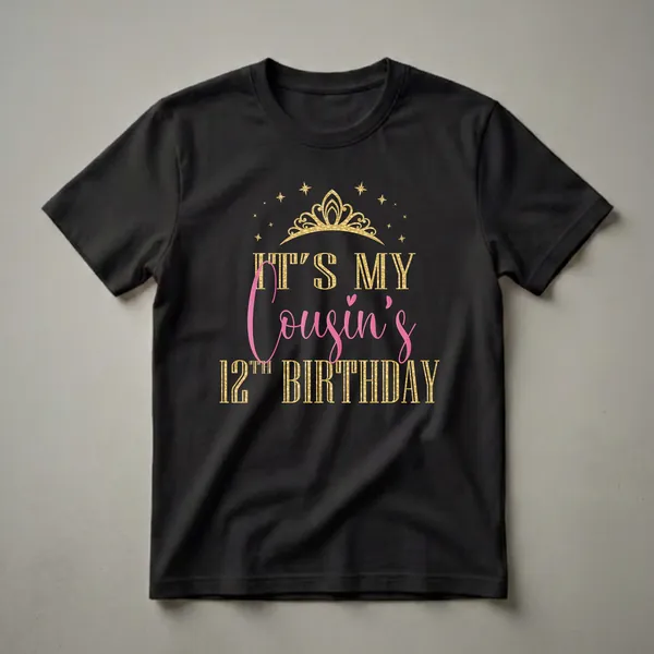 Black t-shirt with gold glitter crown and stars graphic, and pink and gold text reading 'IT'S MY COUSIN'S 12TH BIRTHDAY'.