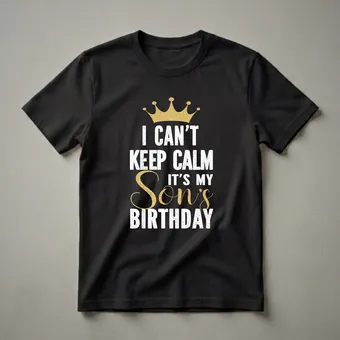 I Can't Keep Calm It's My Son's Birthday Party Family T-Shirt