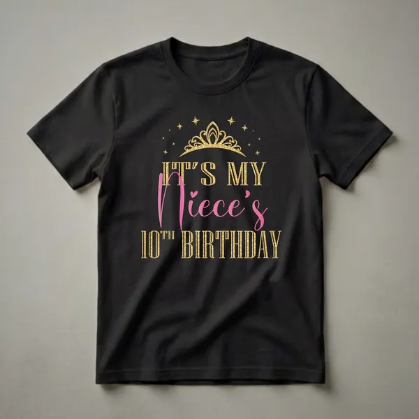 Black t-shirt with gold text reading 'IT'S MY 10TH BIRTHDAY' and pink script text reading 'Niece's', topped with a gold crown and stars.