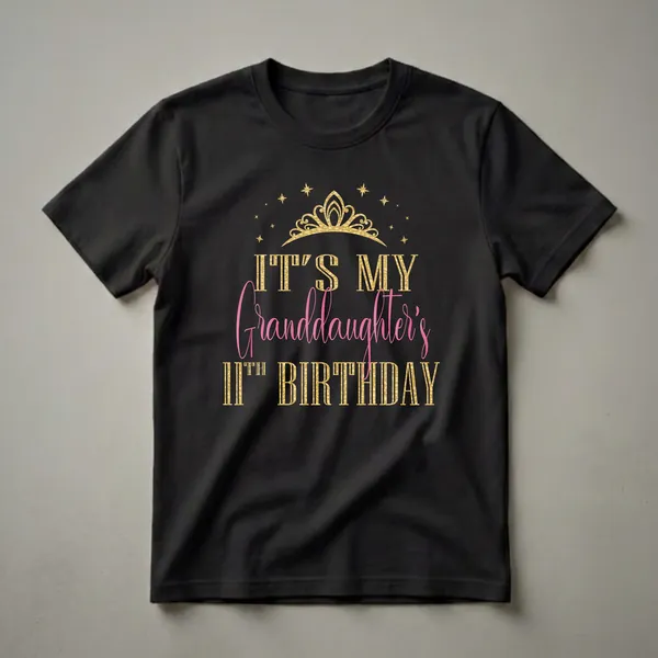 Black t-shirt with gold glitter text reading 'IT'S MY GRANDDAUGHTER'S 11TH BIRTHDAY' and a gold glitter crown with stars.