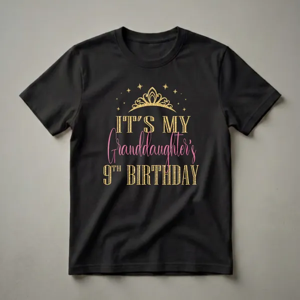 Black t-shirt with gold and pink text that reads 'It's My Granddaughter's 9th Birthday' with a gold crown and stars graphic.