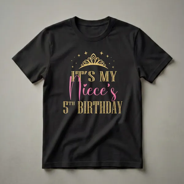 Black t-shirt with gold glitter-style text reading 'IT'S MY' and '5TH BIRTHDAY', pink script text reading 'Niece's', and a gold crown with stars above.