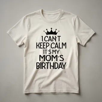 I Can't Keep Calm It's My Mom's Birthday Party Crown T-Shirt