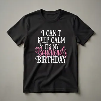 I Can't Keep Calm It's My Boyfriend's Birthday Graphic Shirt Tee