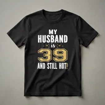My Husband Is 39 And Still Hot 39th Birthday T-Shirt