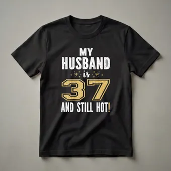 37th Birthday Husband Is Still Hot Graphic T-Shirt for Him