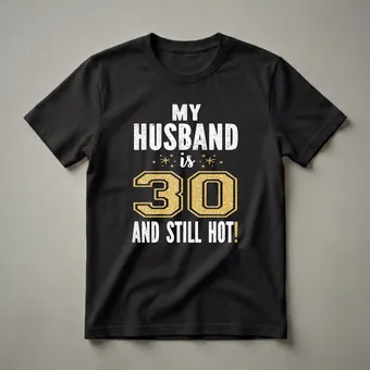 My Husband Is 30 And Still Hot 30th Birthday T-Shirt