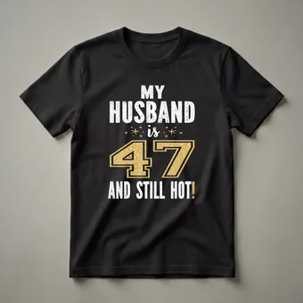 47th Birthday Husband Shirt - Still Hot Graphic Tee