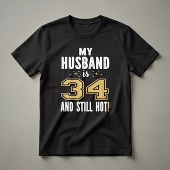 My Husband Is 34 And Still Hot 34th Birthday T-Shirt