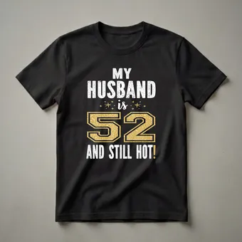 52nd Birthday Husband Still Hot Graphic T-Shirt for Men