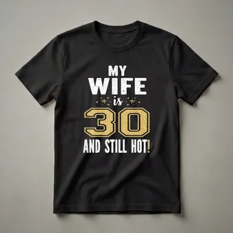 My Wife Is 30 And Still Hot 30th Birthday T-Shirt for Her