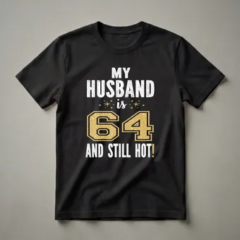 My Husband Is 64 And Still Hot 64th Birthday T-Shirt