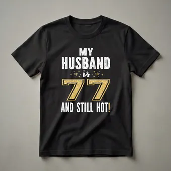77th Birthday Husband Gift - Still Hot Graphic T-Shirt