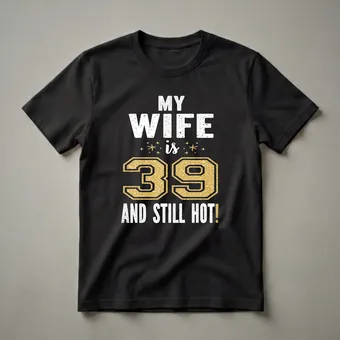 My Wife Is 39 And Still Hot 39th Birthday T-Shirt for Her