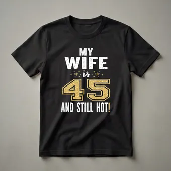 45th Birthday Wife "Still Hot" Graphic T-Shirt for Her