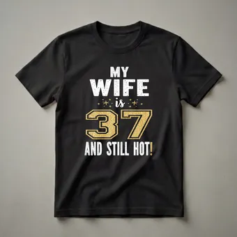 My Wife Is 37 And Still Hot 37th Birthday T-Shirt for Her