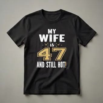 47th Birthday Wife Still Hot Graphic T-Shirt for Women