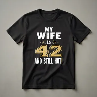 My Wife Is 42 And Still Hot 42nd Birthday T-Shirt for Women