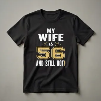 56th Birthday Queen T-Shirt for Wife - Still Hot!