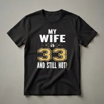 My Wife Is 33 And Still Hot 33rd Birthday T-Shirt