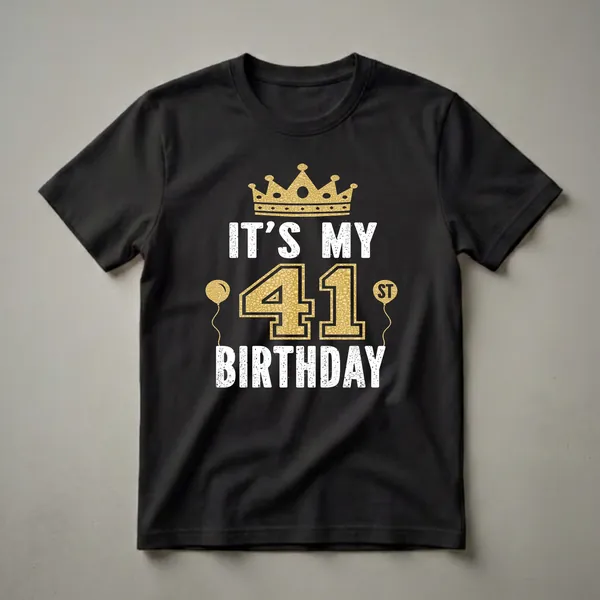 Black t-shirt with white distressed text reading 'IT'S MY' and 'BIRTHDAY', and large gold textured numbers '41' with a gold crown and gold balloons.