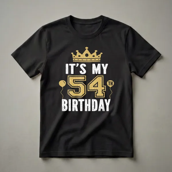 Black t-shirt with white distressed text reading 'IT'S MY BIRTHDAY' and a large gold textured '54' with a gold crown and two gold balloons.
