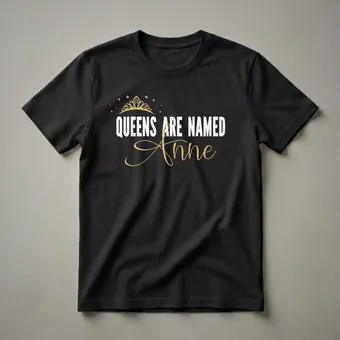 Queens Are Named Anne Personalized Name Graphic T-Shirt