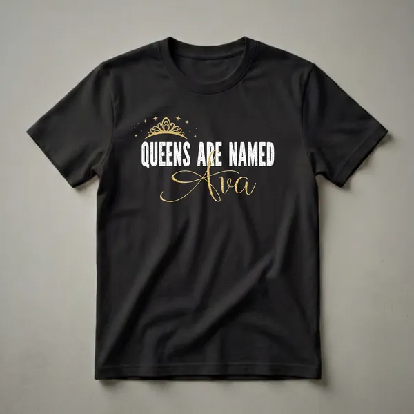 Black t-shirt with white distressed text 'QUEENS ARE NAMED' and a gold script name 'Ava', topped with a gold crown and scattered gold stars.