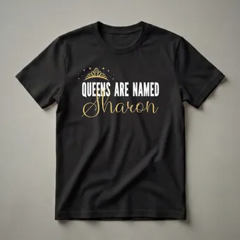Queens Are Named Sharon Personalized Name Graphic T-Shirt