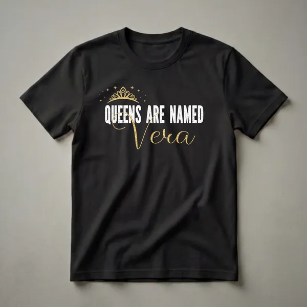 Black t-shirt with white distressed text 'QUEENS ARE NAMED' above gold script 'Vera', with a gold crown and stars graphic above the text.