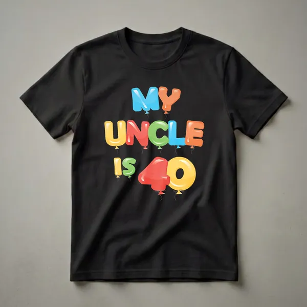 Black t-shirt with colorful balloon letters that read 'MY UNCLE IS 40'. The letters are blue, orange, yellow, red, and green, with strings attached.