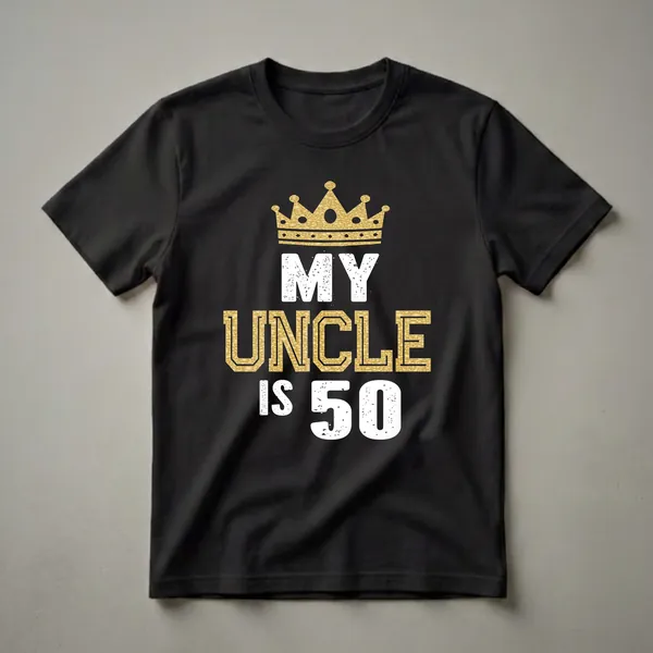Black t-shirt with distressed white text that reads 'MY UNCLE IS 50' and a textured gold crown graphic above the word 'UNCLE'.