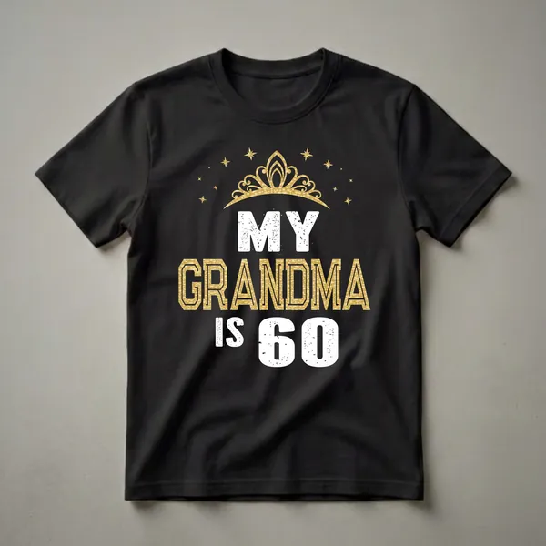 Black t-shirt with distressed white text 'MY' and 'IS 60', and distressed gold glitter text 'GRANDMA', topped with a golden crown and stars.