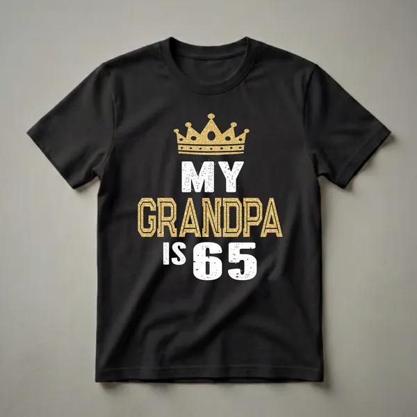 Black t-shirt with a gold crown graphic and white distressed text reading 'MY GRANDPA IS 65'.