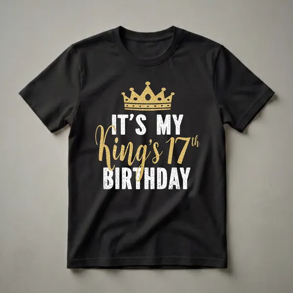 Black t-shirt with white distressed text reading 'IT'S MY BIRTHDAY' and gold text reading 'King's 17th' with a golden crown above.