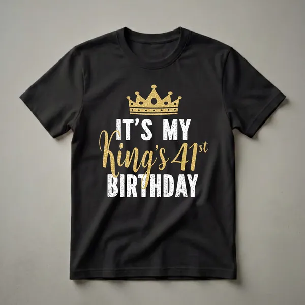 Black t-shirt with a gold crown graphic and distressed white and gold text that reads 'IT'S MY King's 41st BIRTHDAY'.