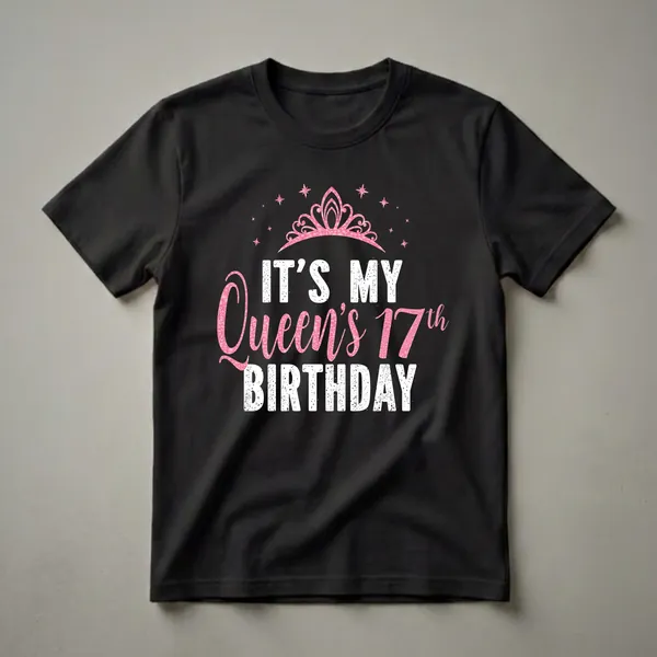 Black t-shirt with white and pink glitter graphic that reads 'IT'S MY Queen's 17th BIRTHDAY' with a crown and stars.