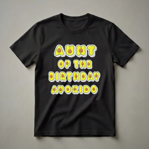Black t-shirt with the words 'Aunt Of The Birthday Avokido' in yellow letters designed to look like avocado halves with pits.
